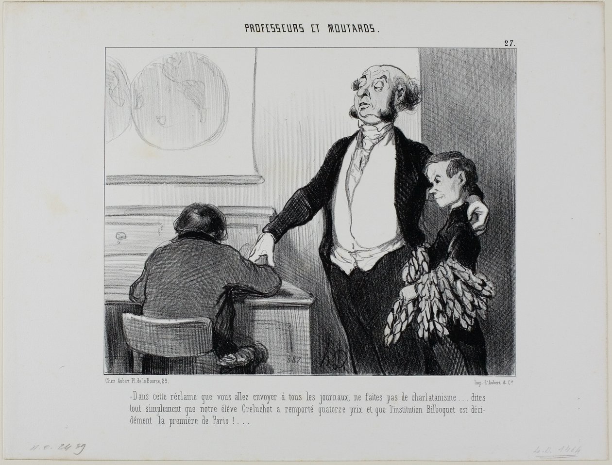 "- Please no exaggerations in this article which goes to all the newspapers. Write only that our pupil Greluchot has received fourteen prizes and that there is no doubt that the Institute Bilboquet is the finest in all of Paris!", plate 27 from Professors by Honoré Victorin Daumier
