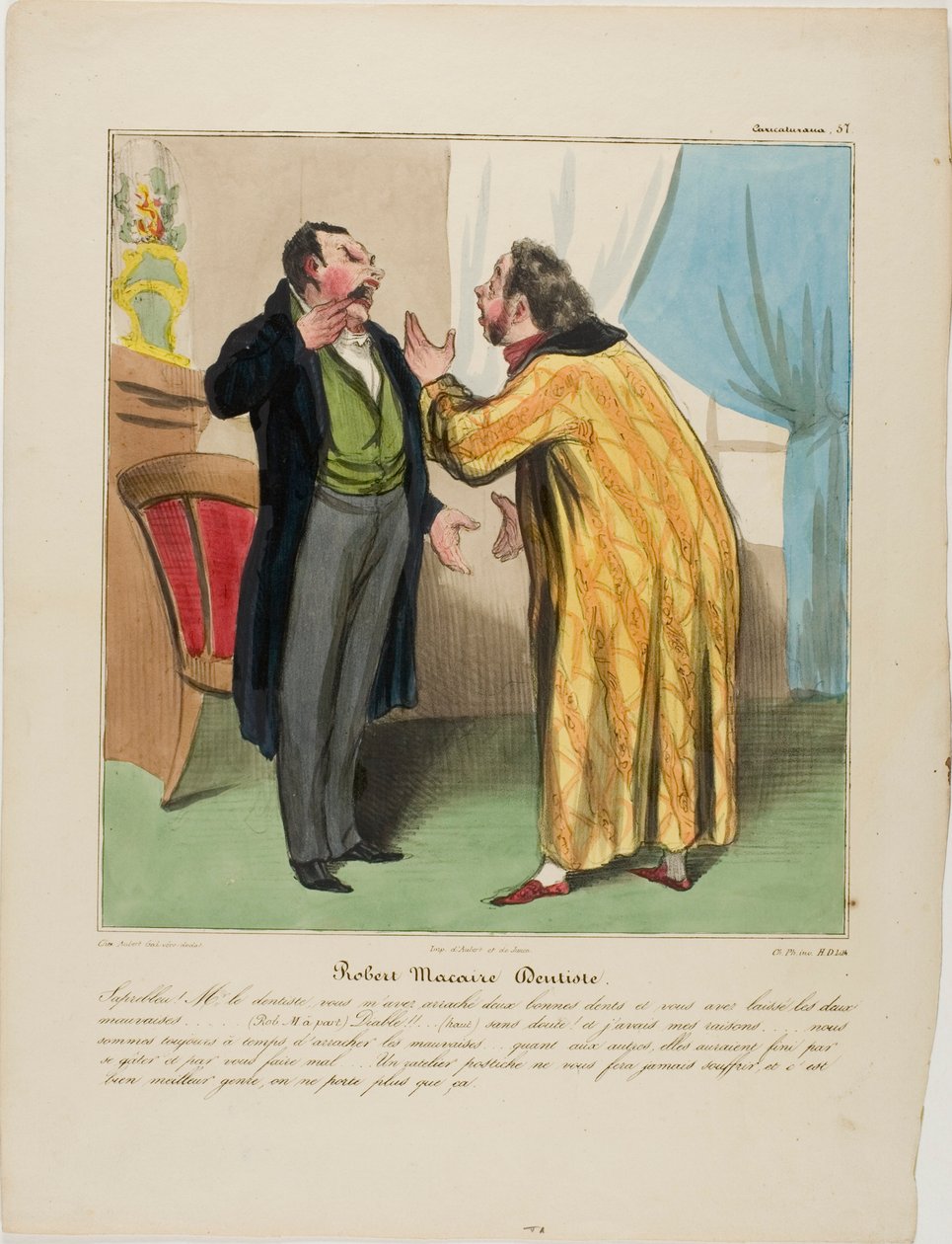 Robert Macaire, dentist. "- Damnit Doctor, you pulled out two good teeth and left the two bad ones. - (Robert Macaire aside) Devil!!! ... (loud) Of course.... And for a good reason: there will be enough time to pull out the bad ones. The good ones surely w by Honoré Victorin Daumier