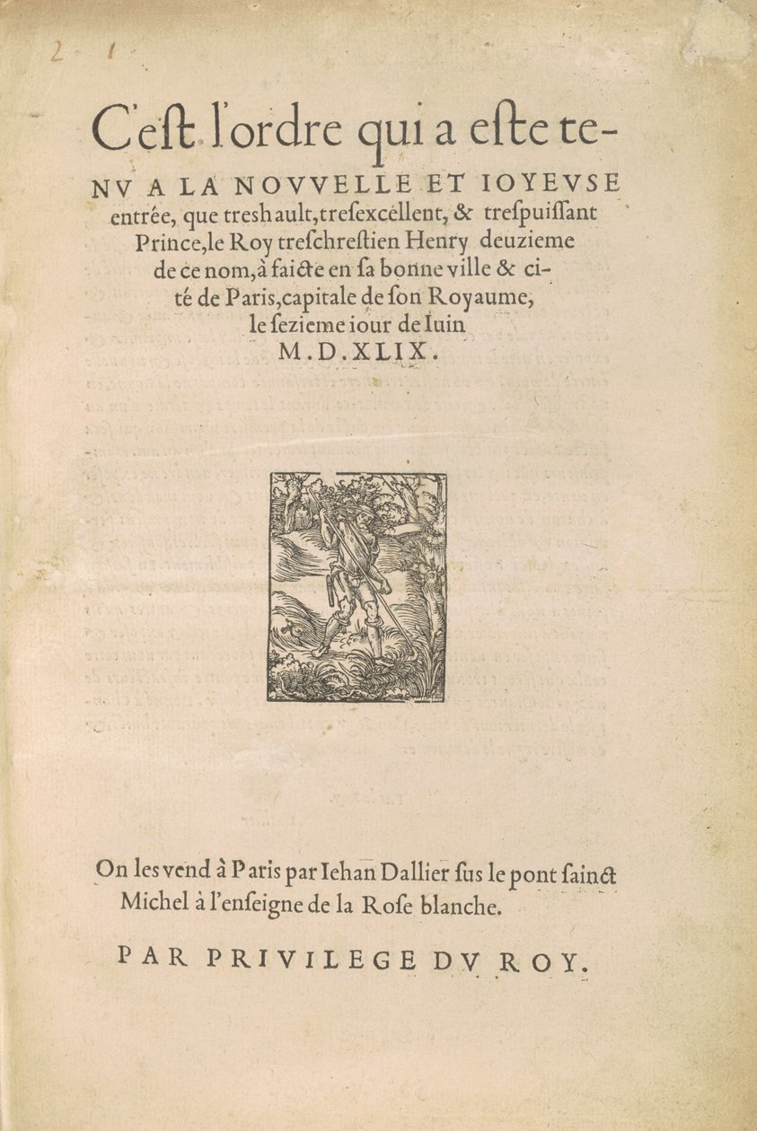 [Entry of Henry II] This is the order that was held at the new and joyful entry that the very high, very excellent and very powerful Prince the very Christian King Henry the second of this name made in his good city and town of Paris... by Jean Goujon