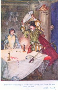 Pettruchio, pretending to find fault with every dish, threw the meat about the floor (The Taming of the Shrew)