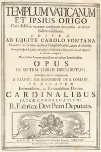 The Vatican Temple and Its Origin with the Most Conspicuous Buildings of Antiquity and Recently Established There; Published by Knight Carlo Fontana, Deputy Minister and Architect of the Same Famous Temple. With Most of the Rules, and New Architecture and 