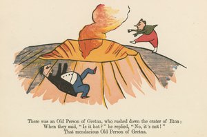 There was an Old Person of Gretna, who rushed down the crater of Etna, from 