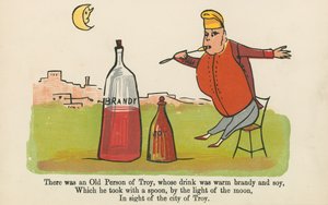 There was an Old Person of Troy, whose drink was warm brandy and soy, from 