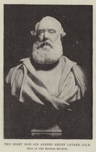 The Right Honourable Sir Austen Henry Layard, GCB, Bust in the British Museum