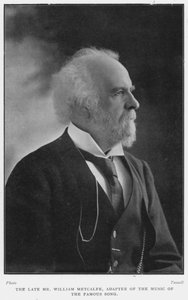 The late Mr William Metcalfe, adapter of the music of the famous song, D
