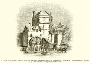 A Tower which formerly stood on the Bridge at Oxford, traditionally known as Roger Bacon