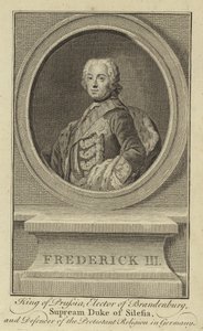 Frederick III, King of Prussia, Elector of Brandenburg, Supreme Duke of Silesia and Defender of the Protestant Religion in Germany