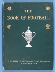 Front Cover of The Book of Football. A Complete History and Record of the Association and Rugby Games 1905 by English School