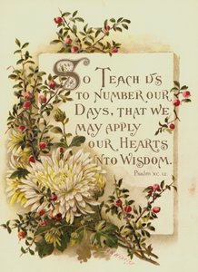 So Teach us to number our Days, that we may apply our Hearts into Wisdom, Psalm XC 12