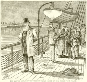 The Last of Monarchy in the New World--Exile of Dom Pedro from Brazil
