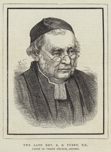 The late Reverend E B Pusey, DD, Canon of Christ Church, Oxford by English School