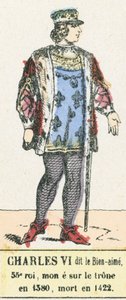 Charles VI called the Beloved, 53rd King, ascended the throne in 1380, died in 1422