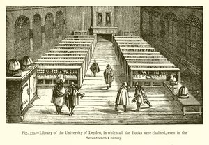 Library of the University of Leyden, where all the Books were chained, even in the Seventeenth Century