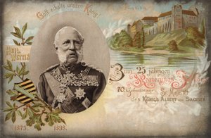 God save our King! For the 25th year anniversary of the government and the 70th birthday of His Majesty King Albert of Saxony. Wettin Castle, 1898