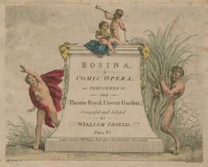 Rosina, a Comic Opera as Performed at the Theatre Royal, Covent Garden by Giovanni Battista Cipriani