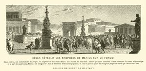 Julius Caesar restoring the triumphal monuments of his uncle Gaius Marius to their previous positions in the Forum, Rome, 65 BC (engraving)