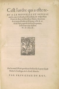 [Entry of Henry II] This is the order that was held at the new and joyful entry that the very high, very excellent and very powerful Prince the very Christian King Henry the second of this name made in his good city and town of Paris... by Jean Goujon