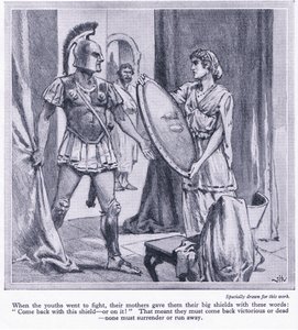When Spartan youths went to fight, their mothers gave them their big shields with the words, 