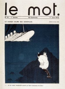 The kaiser calms its scruples (torpedo of the Lusitania) - in “Le Mot” of 01/06/1915. Rights Reserved