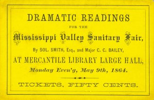 Ticket for Dramatic Readings by Sol. Smith, Esq., and Major C. C. Bailey at the Mississippi Valley Sanitary Fair, May 9, 1864