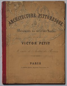 Picturesque Architecture or Monuments of the 15th and 16th Centuries: Castles of France by Victor Petit