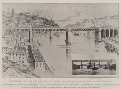 The New High-Level Bridge at Newcastle-on-Tyne (the Largest since the Forth Bridge), as it will appear when completed by Alfred Hugh Fisher