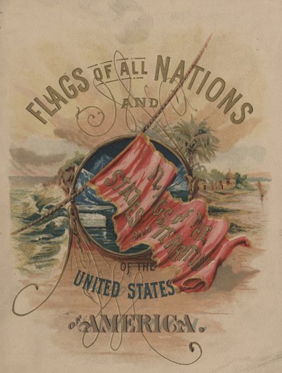 Flags of All Nations and of the States and Territories of the United States of America by American School