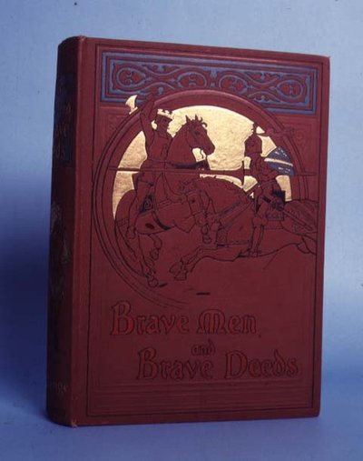 Brave Men and Brave Deeds, by M B Synge, published by Thomas Nelson and Sons, London, 1898 by Anonymous