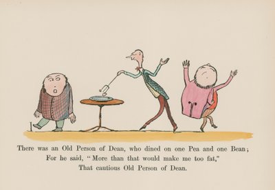 There was an Old Person of Dean, who dined on one Pea and one Bean by Edward (after) Lear