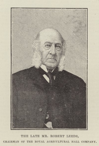The Late Mr Robert Leeds, Chairman of the Royal Agricultural Hall Company by English Photographer