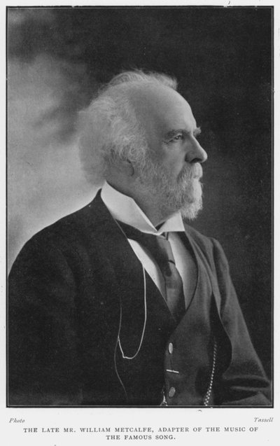 The late Mr William Metcalfe, adapter of the music of the famous song, D