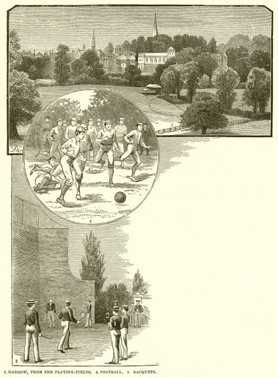 1. Harrow, from the Playing-Fields. 2. Football. 3. Racquets by English School