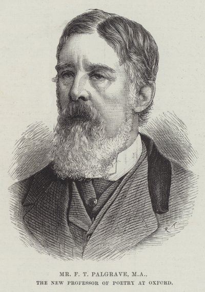 Mr F T Palgrave, MA, the New Professor of Poetry at Oxford by English School