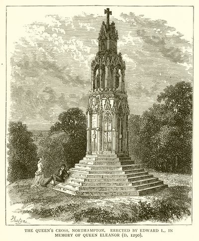 The Queens Cross, Northampton. Erected by Edward I, in Memory of Queen Eleanor by English School