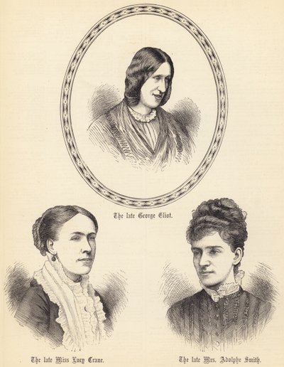 The late George Eliot, the late Miss Lucy Crane, the late Mrs Adolphe Smith (engraving) by English School