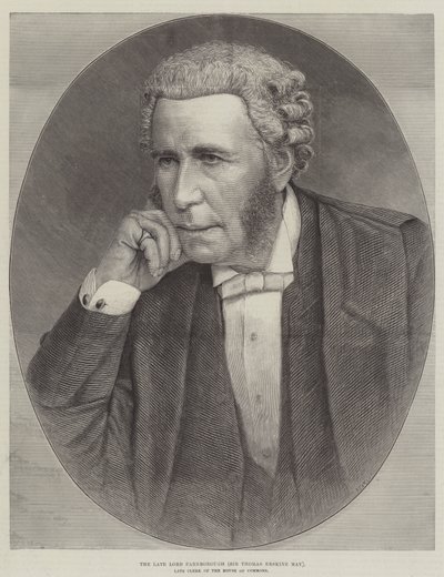 The late Lord Farnborough (Sir Thomas Erskine May), late Clerk of the House of Commons by English School