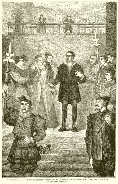 Wyatt Declares Lady Elizabeth Had No Part in His Insurrection on His Way to Execution by English School