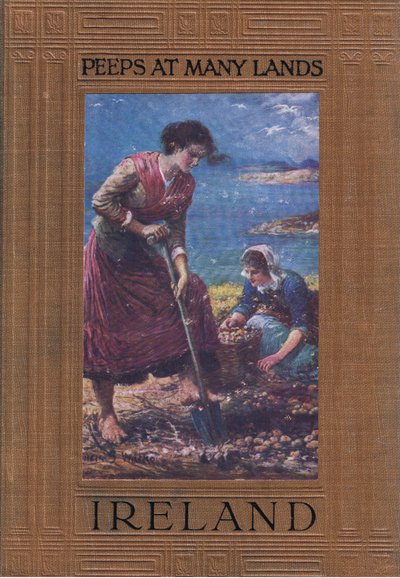 Front cover design: digging for potatoes, from Peeps at Many Lands: Ireland published by Adams & Charles by Francis S. Walker
