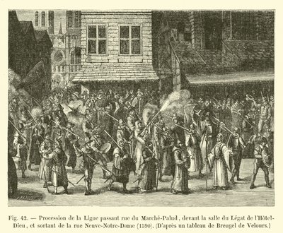 Procession of the League passing through rue du Marche-Palud, in front of the Legate