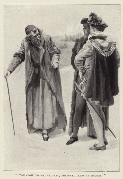 You come to me, and say, Shylock, lend me monies by Harold Copping