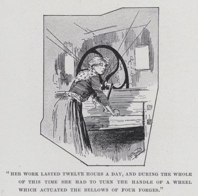 Her Work Lasted Twelve Hours a Day, and During the Whole of This Time She Had to Turn the Handle of a Wheel Which Actuated the Bellows of Four Forges by Harold Hume Piffard