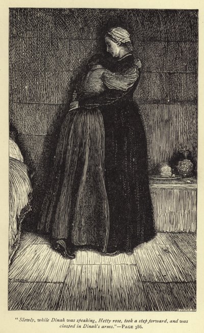 Slowly, while Dinah was speaking, Hetty rose, took a step forward, and was clasped in Dinah