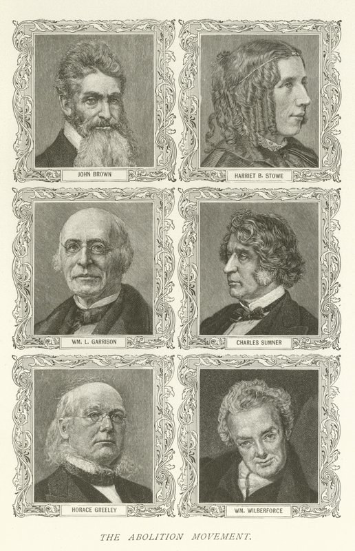 The Abolition Movement, John Brown, Harriet B Stowe, William L Garrison, Charles Sumner, Horace Greeley, William Wilberforce by American School
