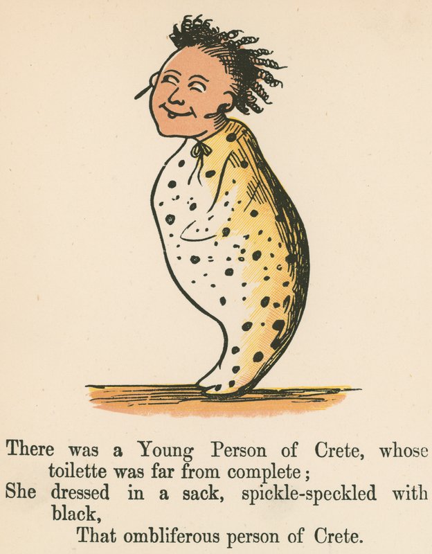There was a Young Person from Crete, whose toilette was far from complete, from 