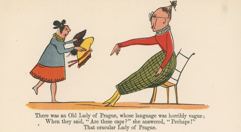 There was an Old Lady of Prague, whose language was horribly vague, from 
