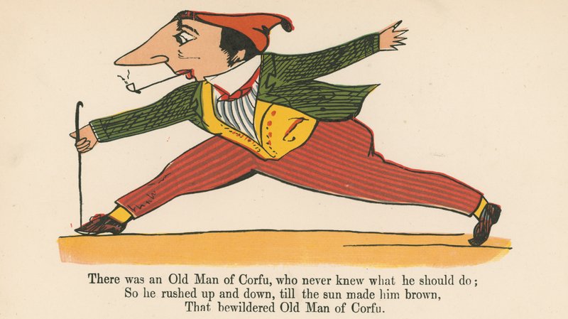 There was an Old Man of Corfu, who never knew what he should do, from 