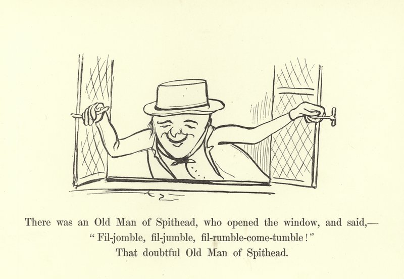 There was an Old Man of Spithead, who opened the window, and said, Fil-jomble, fil-jumble, fil-rumble-come-tumble! by Edward Lear
