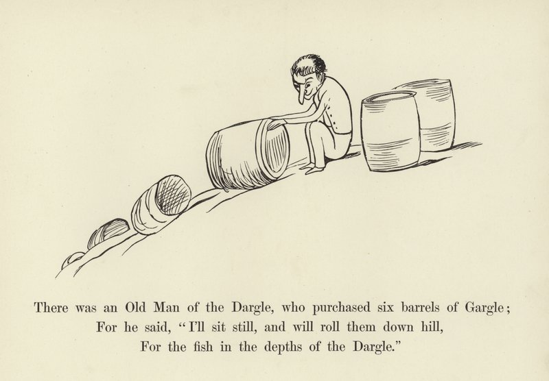 There was an Old Man of the Dargle, who purchased six barrels of Gargle by Edward Lear