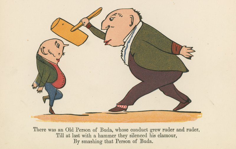 There was an Old Person of Buda, whose conduct grew ruder and ruder, from 
