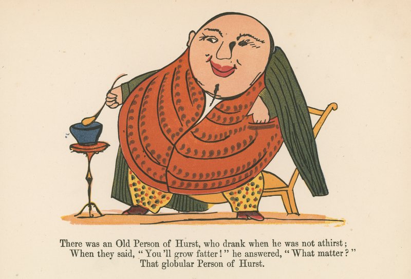 There was an Old Person of Hurst, who drank when he was not athirst, from 